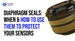 Diaphragm Seals When & How to Use Them to Protect Your Sensors