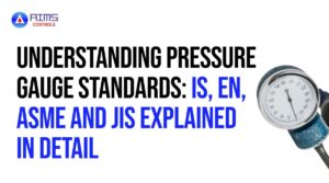 Understanding Pressure Gauge Standards IS, EN, ASME and JIS Explained in Detail
